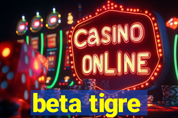 beta tigre